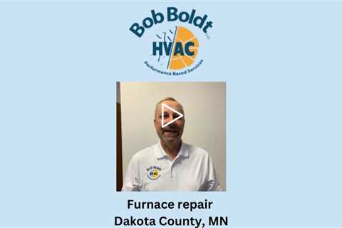 Furnace repair Dakota County, MN - Bob Boldt HVAC