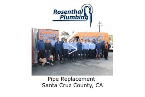 Pipe Replacement Santa Cruz County, CA - Rosenthal Water Softeners & Treatment