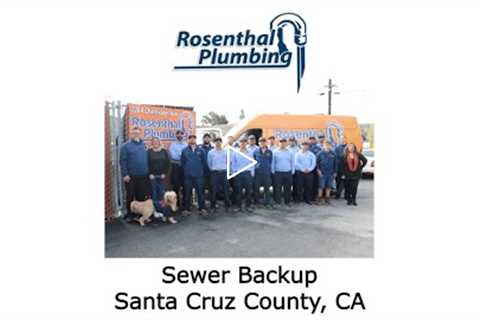 Sewer Backup Santa Cruz County, CA - Rosenthal Water Softeners & Treatment