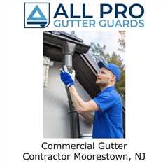 Commercial Gutter Contractor Moorestown, NJ