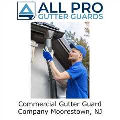 Commercial Gutter Guard Company Moorestown, NJ - All Pro Gutter Guards's Podcast