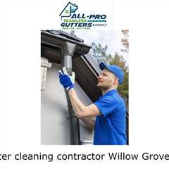 Gutter cleaning contractor Willow Grove, PA