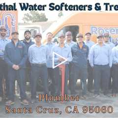 Plumber Santa Cruz, CA 95060 - Rosenthal Water Softeners & Treatment