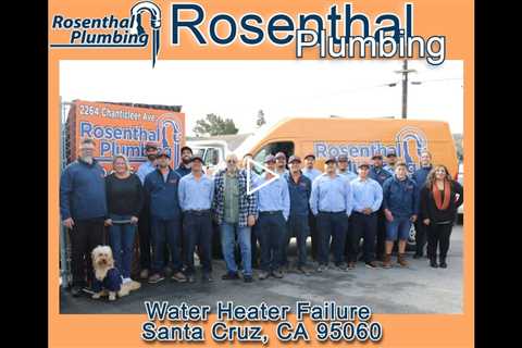 Water Heater Failure Santa Cruz, CA 95060 - Rosenthal Plumbing