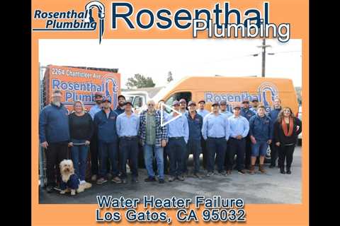 Water Heater Failure Los Gatos, CA 95032 - Rosenthal Plumbing