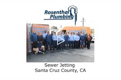 Sewer Jetting Santa Cruz County, CA - Rosenthal Water Softeners & Treatment