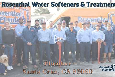 Plumber Santa Cruz, CA 95060 - Rosenthal Water Softeners & Treatment