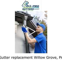 Gutter replacement Willow Grove, PA - All Pro Gutter Guards