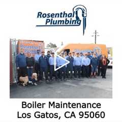 Boiler Maintenance Los Gatos, CA 95060 - Rosenthal Plumbing