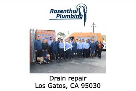 Drain repair Los Gatos, CA 95030 - Rosenthal Water Softeners & Treatment