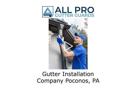 Gutter installation company Poconos, PA - All Pro Gutter Guards