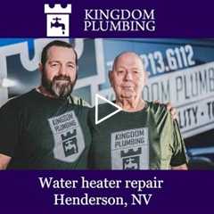 Water heater repair Henderson, NV - Kingdom Plumbing