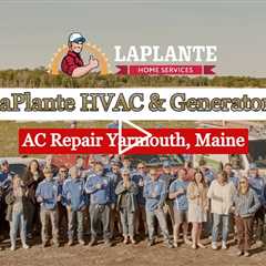 AC Repair Yarmouth, Maine - LaPlante HVAC & Generators