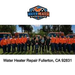 Water Heater Repair Fullerton, CA 92831 - The Water Heater Warehouse - (714) 244-8562