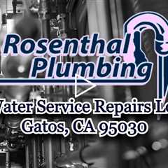 Water Service Repairs Los Gatos, CA 95030 - Rosenthal Water Softeners & Treatment