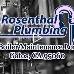 Boiler Maintenance Los Gatos, CA 95060 - Rosenthal Water Softeners & Treatment