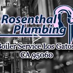 Boiler Service Los Gatos, CA 95060 - Rosenthal Water Softeners & Treatment