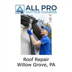 Roof Repair Willow Grove, PA