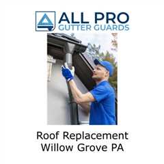 Roof Replacement Willow Grove PA