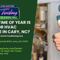 What time of the year is best for HVAC service in Cary, NC?