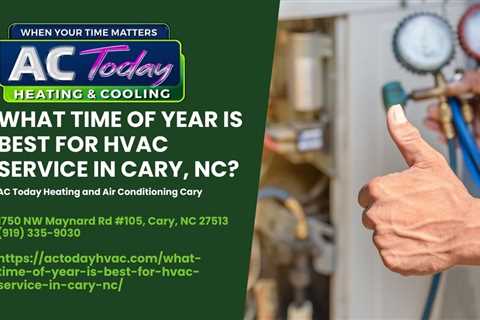 What time of the year is best for HVAC service in Cary, NC?