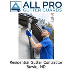 Residential Gutter Contractor Bowie, MD