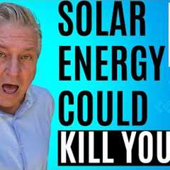 Solar Energy Could kill You