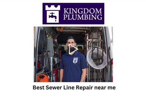 Best Sewer Line Repair near me - Kingdom Plumbing
