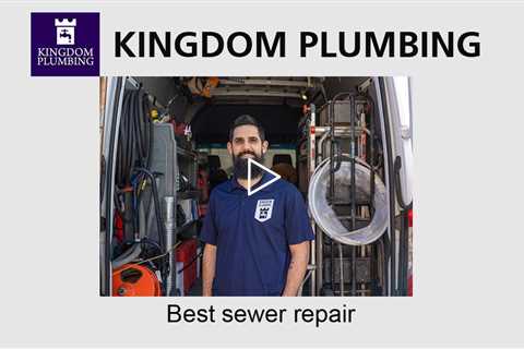 Best sewer repair - Kingdom Plumbing