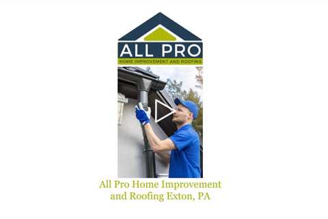 All Pro Home Improvement and Roofing Exton, PA