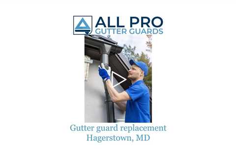 Gutter guard replacement Hagerstown, MD - All Pro Gutter Guards