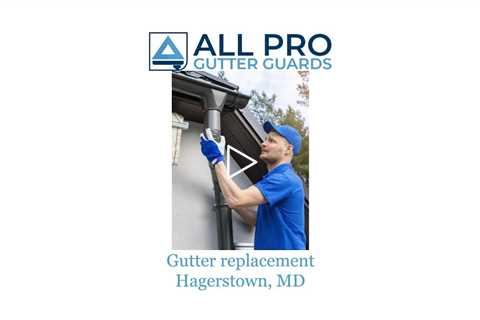 Gutter replacement Hagerstown MD All Pro Gutter Guards