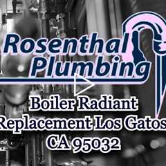 Boiler Radiant Replacement Los Gatos, CA 95032 - Rosenthal Water Softeners & Treatment