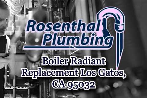Boiler Radiant Replacement Los Gatos, CA 95032 - Rosenthal Water Softeners & Treatment
