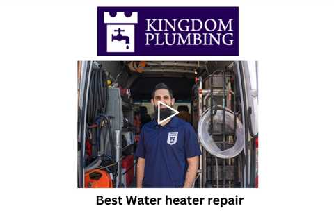 Best Water heater repair - Kingdom Plumbing