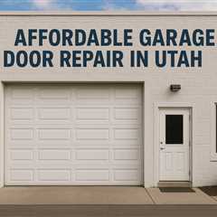 Affordable Garage Door Repair in Utah - A-1 Garage Door Repair