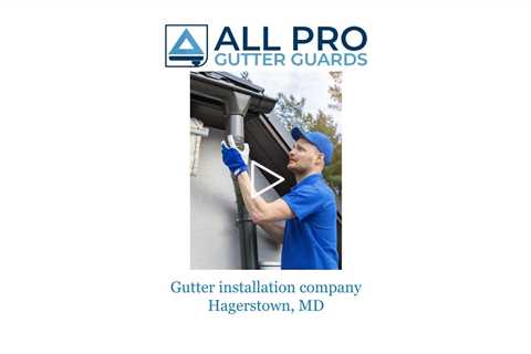 Gutter installation company Hagerstown, MD - All Pro Gutter Guards