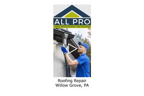 Roofing Repair Willow Grove, PA - All Pro Home Improvement and Roofing