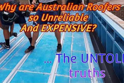 why are Australian roofers expensive and unreliable