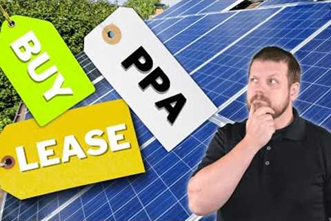 Your Solar Decision: Lease vs. Buy (...or PPA) for Maximum Benefit