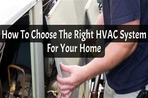 How to Choose the Right HVAC System for Your Home