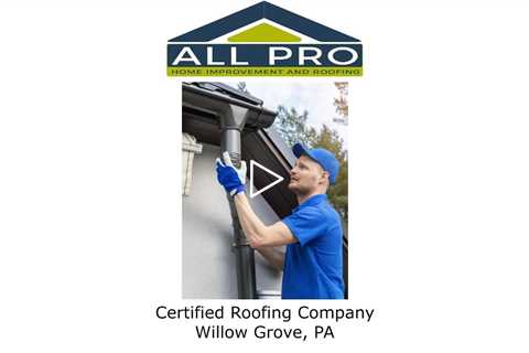 Certified Roofing Company Willow Grove, PA - All Pro Home Improvement and Roofing