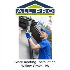 Slate Roofing Installation Willow Grove, PA