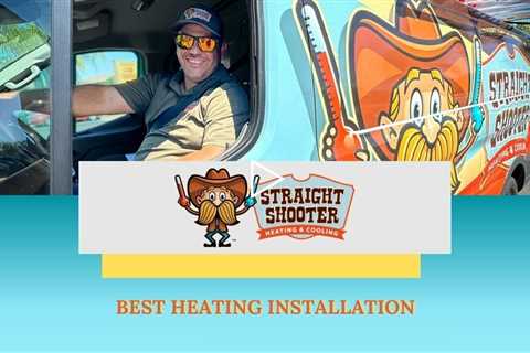 Best Heating Installation - Straight Shooter Heating & Cooling