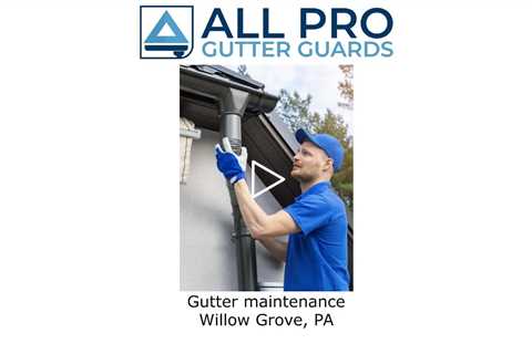 Gutter maintenance Willow Grove, PA - All Pro Gutter Guards
