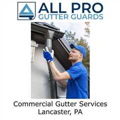 Commercial Gutter Services Lancaster, PA - All Pro Gutter Guards