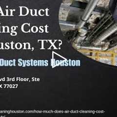 How Much Does Air Duct Cleaning Cost in Houston, TX?