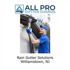 Rain Gutter Solutions Williamstown, NJ