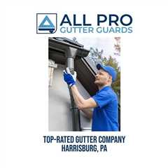 Top-rated gutter company Harrisburg, PA - All Pro Gutter Guards