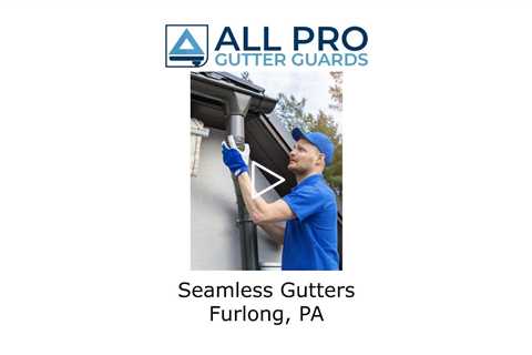 Seamless Gutters Furlong, PA - All Pro Gutter Guards